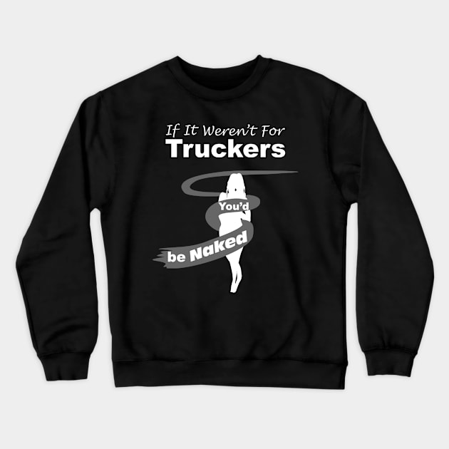 Truck Driver Gift,FunnyTruck Driver, youdbenaked Crewneck Sweatshirt by SidneyTees